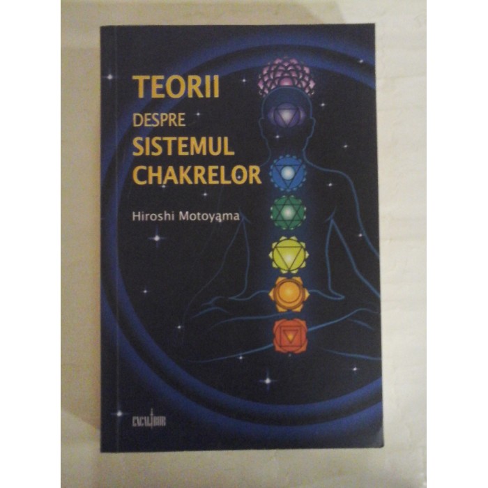 TEORII DESPRE SISTEMUL CHAKRELOR - HIROSHI MOTOYAMA - Bucuresti, 2009 TEORII DESPRE SISTEMUL CHAKRELOR - HIROSHI MOTOYAMA - Bucuresti, 2009